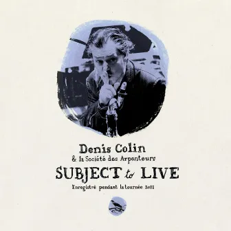 Subject to live by Denis Colin