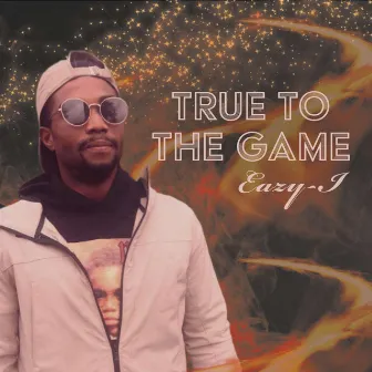 True To The Game by Eazy -I