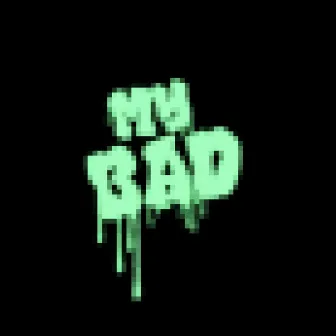 My Bad by LivingSlay