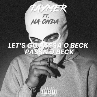 Lets Go Me Passa o Beck by Taymer