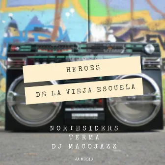 Heroes de la Vieja Escuela by Northsiders