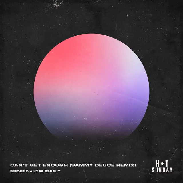 Can't Get Enough (Sammy Deuce Remix)