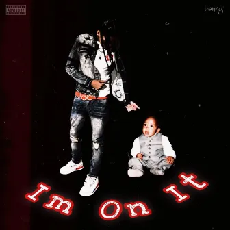 I'm On It by Lanny30k