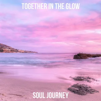 Together in the Glow by Soul Journey