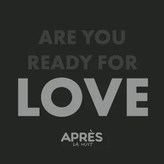 Are You Ready For Love by Après la nuit