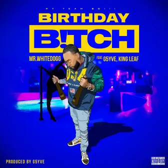 Birthday Bitch by Mr. White Dogg