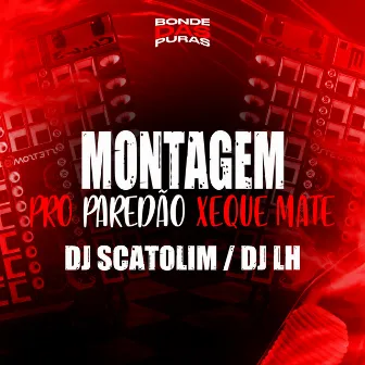 Montagem - Pro Paredão Xeque Mate by DJ Scatolim