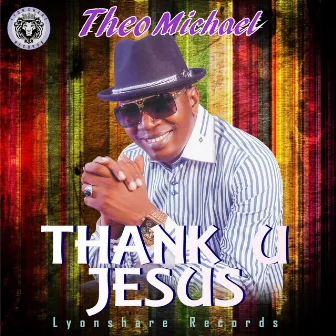 Thank YOU Jesus by Theo Michael