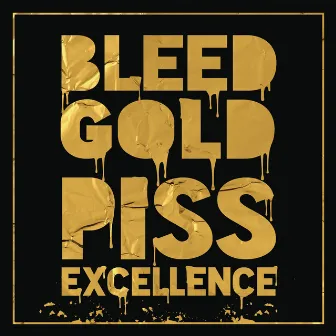 Bleed Gold, Piss Excellence by Cherub