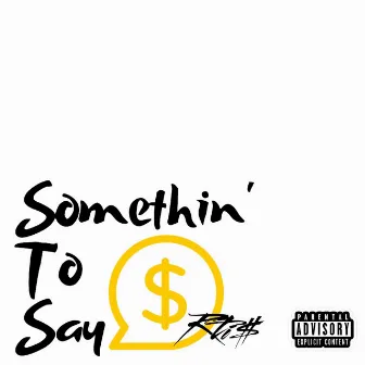 Somethin' to Say by Rti$