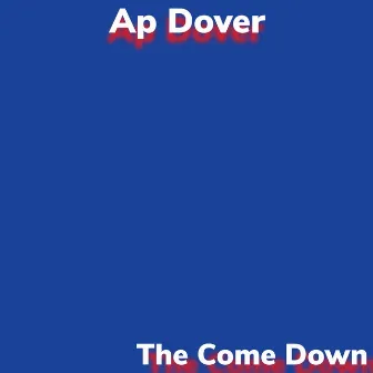 The Come Down by Ap Dover