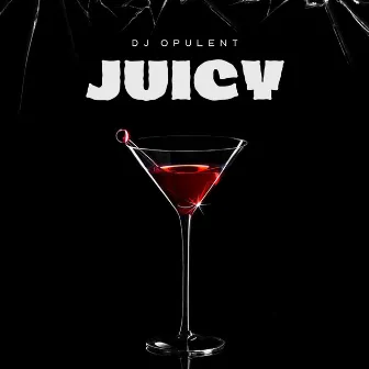 Juicy by DJ Opulent