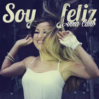 Soy Feliz by Anna Cano