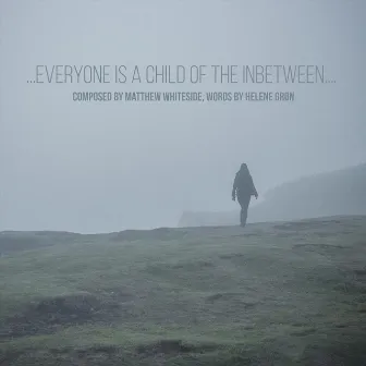 ...Everyone Is a Child of the Inbetween ... by Matthew Whiteside