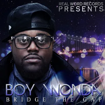 Bridge The Gap by Boy Wonda