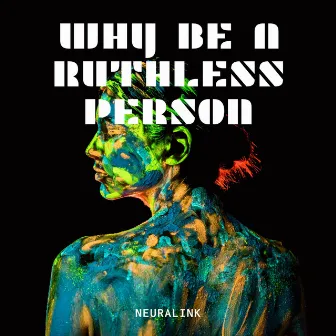 Why Be A Ruthless Person by Neuralink