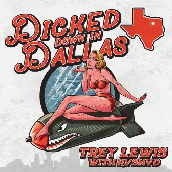 Dicked Down in Dallas (with Rvshvd) [Remix] by Trey Lewis