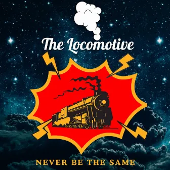 Never Be The Same by The Locomotive