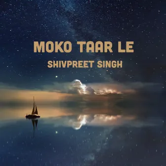 Moko Taar Le by Shivpreet Singh