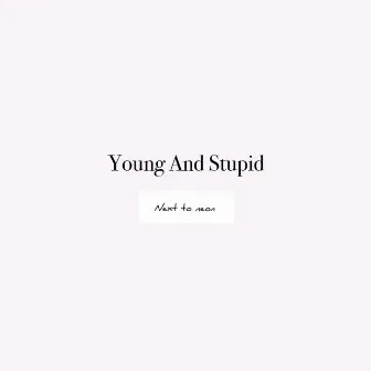 Young And Stupid by Next to Neon