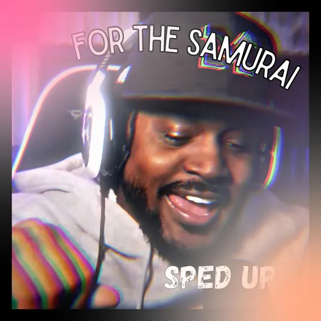 FOR THE SAMURAI (SPED UP VERSION)