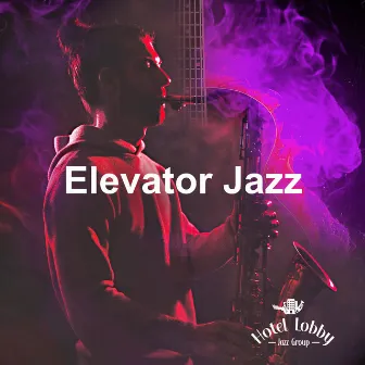 Elevator Jazz by Hotel Lobby Jazz Group