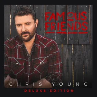 Famous Friends (Deluxe Edition) by Chris Young