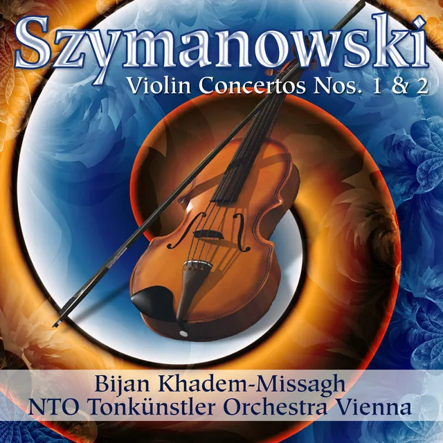 Szymanowski: Violin Concerti - Khadem-Missagh: Ballad for Solo Violin