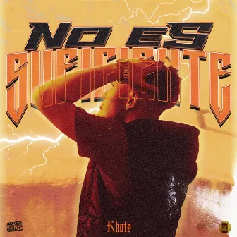 No Es Suficiente by Khote