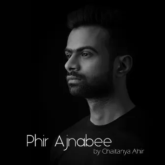 Phir Ajnabee by Chaitanya Ahir