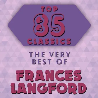 Top 85 Classics - The Very Best of Frances Langford by Frances Langford