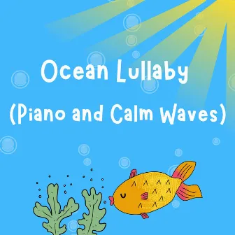 Ocean Lullaby (Piano and Calm Waves) by Lullabyes