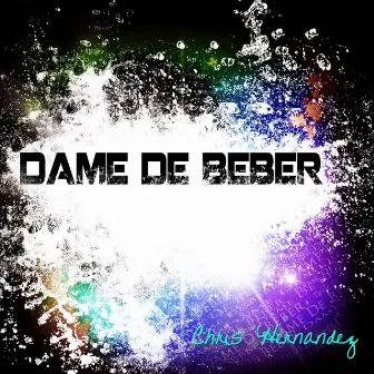 Dame de beber by Chris Hernandez