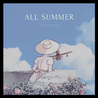 All Summer by a dead joke