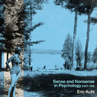 Sense and Nonsense in Psychology, Pt. 1 by Eric Kufs