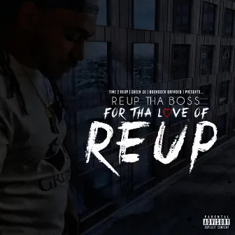 For Tha Love of Reup by Reup Tha Boss