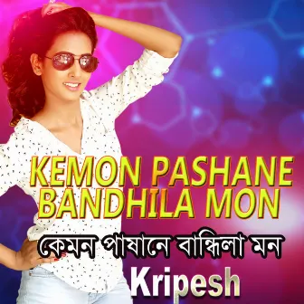 Kemon Pashane Bandhili Mon by Kripesh