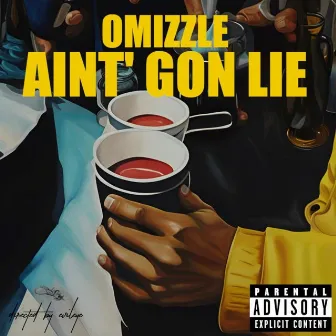 Aint Gon Lie by Omizzle