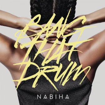 Bang That Drum (Remixes) by Nabiha