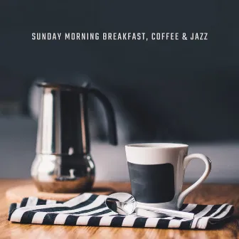 Sunday Morning Breakfast, Coffee & Jazz: Perfect Start a Day with Smooth Jazz 2019 Music, Energy for All Day, Positive Vintage Melodies for Good Mood by Coffee Shop Jazz