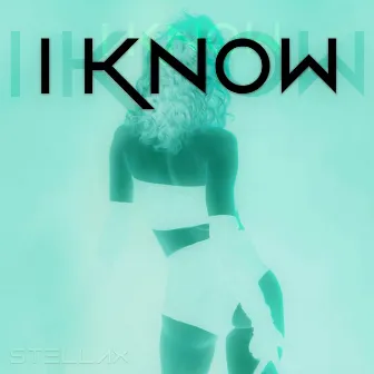 I KNOW by MC Stellax