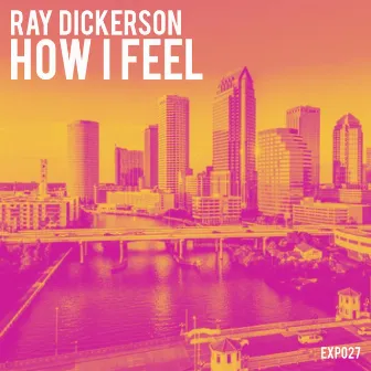 How I Feel by Ray Dickerson