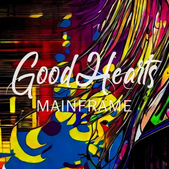 Good Hearts by Mainframe