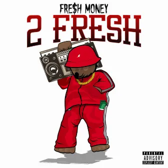 2 FRESH by FRE$H MONEY