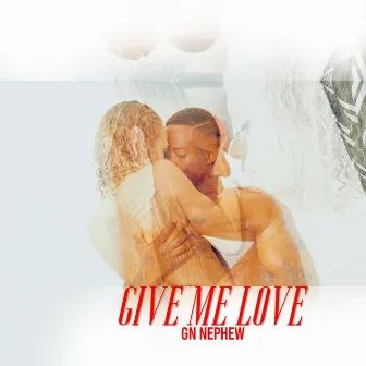 Give Me Love by Gn Nephew