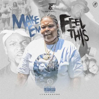 Make Em Feel This by TG DaBoss