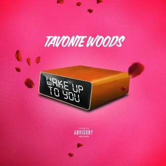 Wake up to You by Tavonte Woods