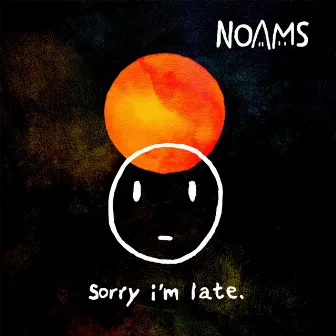 Sorry I'm Late. by Noams