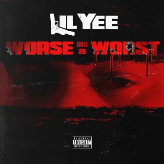 Worse Comes 2 Worst by Lil Yee