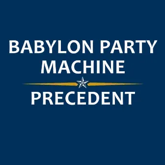 Babylon Party Machine Presents: Precedent by Matt Wixson